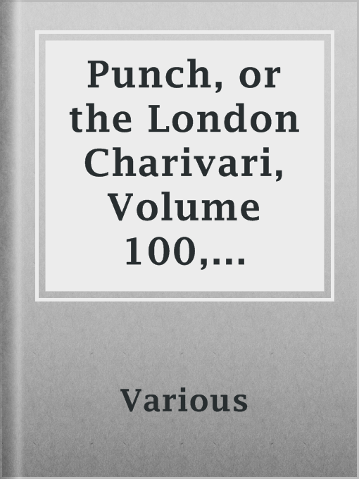 Title details for Punch, or the London Charivari, Volume 100, February 7, 1891 by Various - Available